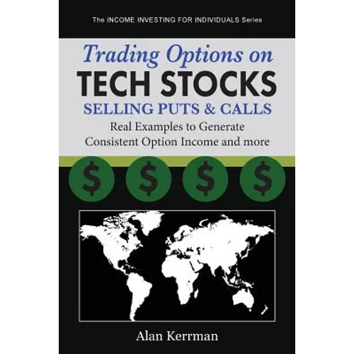 Trading Options on Tech Stocks - Selling Puts & Calls: Real Examples to Generate Consistent Option Income and more - Paperback