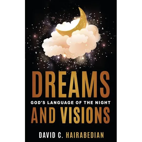 Dreams and Visions: Understanding God's Language of the Night - Paperback