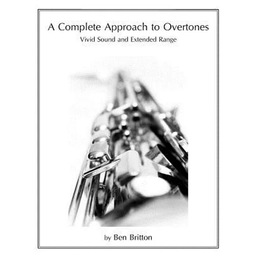 A Complete Approach to Overtones: Vivid Tone and Extended Range - Paperback