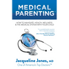 Medical Parenting: How to Navigate Health, Wellness & the Medical System with Your Child - Paperback