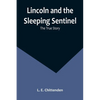 Lincoln and the Sleeping Sentinel: The True Story - Paperback