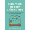 Parenting at Your Child's Pace: The Integrative Pediatrician's Guide to the First Three Years - Paperback