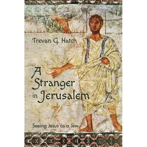 A Stranger in Jerusalem: Seeing Jesus as a Jew - Paperback