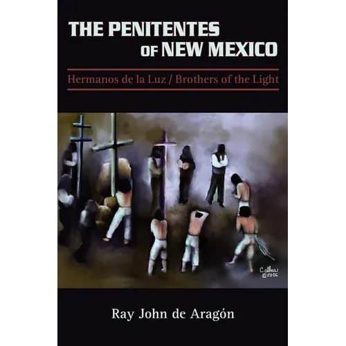 The Penitentes of New Mexico: Hermanos de la luz Brothers of the Light - Paperback
