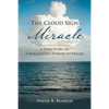 The Cloud Sign Miracle: A True Story of A Miraculous Answer to Prayer - Paperback