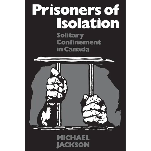 Prisoners of Isolation: Solitary Confinement in Canada - Paperback