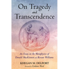 On Tragedy and Transcendence: An Essay on the Metaphysics of Donald MacKinnon and Rowan Williams - Paperback