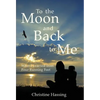 To the Moon and Back...to Me: What I Learned from Four Running Feet - Hardcover