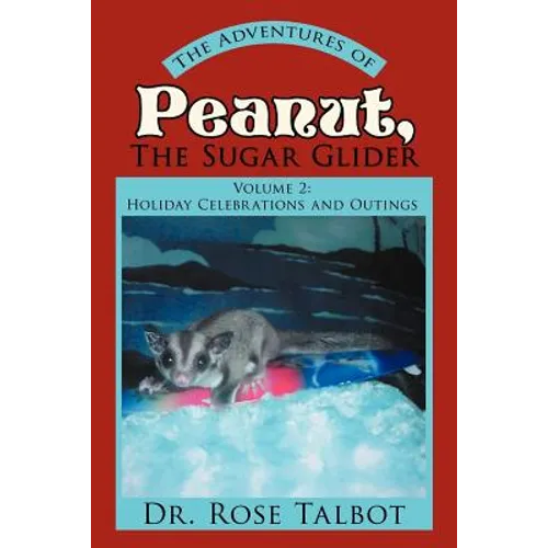 The Adventures of Peanut, the Sugar Glider: Volume 2: Holiday Celebrations and Outings - Paperback