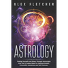 Astrology: Finding Yourself And Others Through Horoscopes And The 12 Zodiac Signs For Spiritual Growth, Personality Awareness and Self Discovery - Paperback