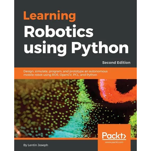 Learning Robotics using Python - Second Edition: Design, simulate, program, and prototype an autonomous mobile robot using ROS, OpenCV, PCL, and Pytho - Paperback