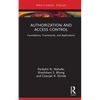 Authorization and Access Control: Foundations, Frameworks, and Applications - Hardcover