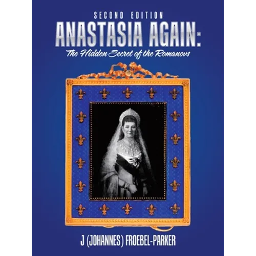Anastasia Again: the Hidden Secret of the Romanovs: Second Edition - Paperback