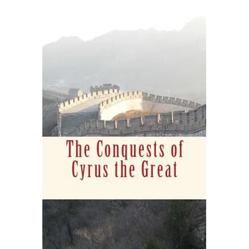 The Conquests of Cyrus the Great - Paperback