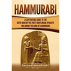 Hammurabi: A Captivating Guide to the Sixth King of the First Babylonian Dynasty, Including the Code of Hammurabi - Paperback