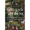 The End of Eden: Wild Nature in the Age of Climate Breakdown - Hardcover