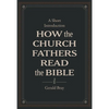 How the Church Fathers Read the Bible: A Short Introduction - Hardcover