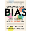 The Leader's Guide to Unconscious Bias: How to Reframe Bias, Cultivate Connection, and Create High-Performing Teams - Paperback