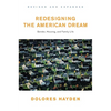 Redesigning the American Dream: The Future of Housing, Work and Family Life - Paperback