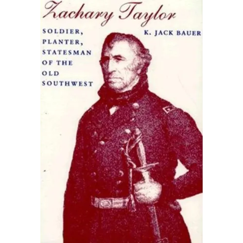 Zachary Taylor: Soldier, Planter, Statesman of the Old Southwest (Revised) - Paperback