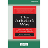 The Atheist's Way: Living Well Without Gods [Standard Large Print 16 Pt Edition] - Paperback