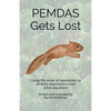 PEMDAS Gets Lost: Using the order of operations to simplify expressions and solve equations - Paperback