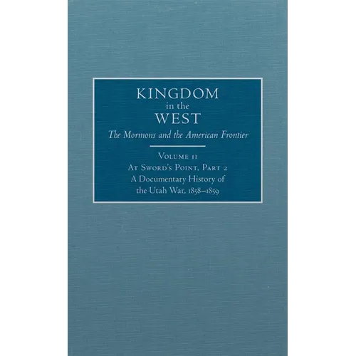 At Sword's Point, Part 2: A Documentary History of the Utah War, 1858-1859 Volume 11 - Hardcover