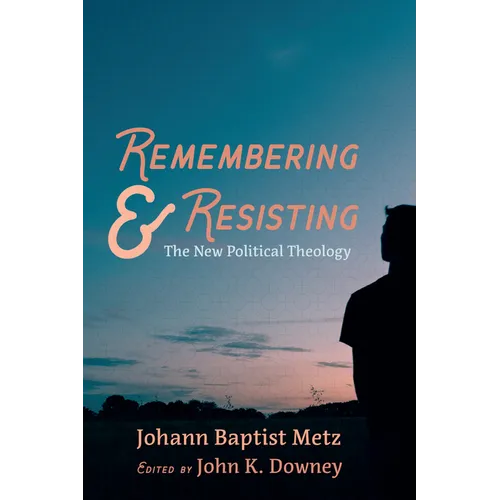 Remembering and Resisting: The New Political Theology - Hardcover