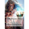 The Magic Shop Herbert George Wells - Paperback
