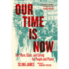 Our Time Is Now: Sex, Race, Class, and Caring for People and Planet - Paperback
