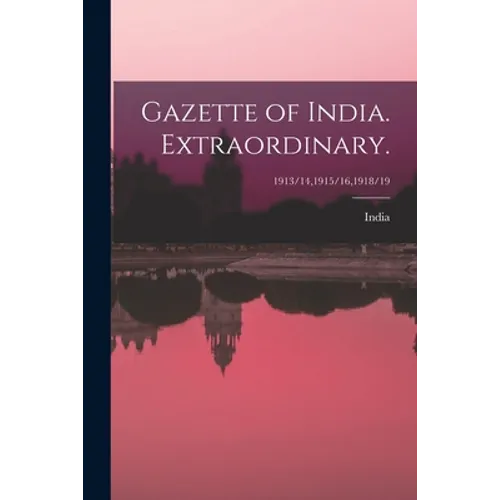 Gazette of India. Extraordinary.; 1913/14,1915/16,1918/19 - Paperback