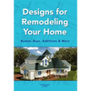 Designs for Remodeling Your Home: Bumps, Bays, Additions & More - Hardcover