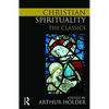 Christian Spirituality: The Classics - Paperback
