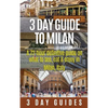 3 Day Guide to Milan: A 72-hour Definitive Guide on What to See, Eat and Enjoy in Milan, Italy - Paperback
