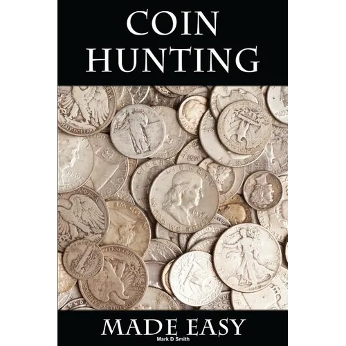 Coin Hunting Made Easy: Finding Silver, Gold and Other Rare Valuable Coins for Profit and Fun - Paperback