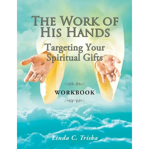 The Work of His Hands: Targeting Your Spiritual Gifts Workbook - Paperback