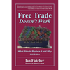 Free Trade Doesn't Work: What Should Replace It and Why, 2011 Edition - Paperback