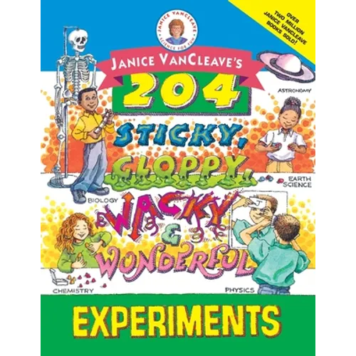 Janice Vancleave's 204 Sticky, Gloppy, Wacky, and Wonderful Experiments - Paperback