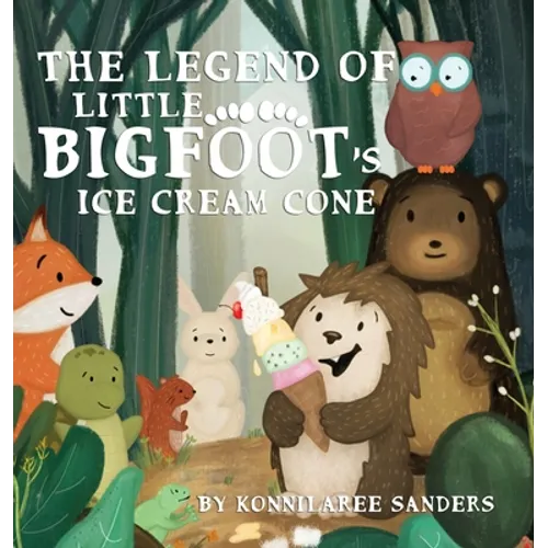 The Legend of Little Bigfoot's Ice Cream Cone - Hardcover