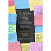 I Wish My Teacher Knew: How One Question Can Change Everything for Our Kids - Hardcover
