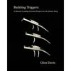 Building Triggers: A Muzzle Loading Firearm Project for the Home Shop - Paperback