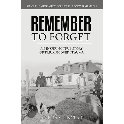 Remember To Forget: An Inspiring True Story of Triumph over Trauma - Paperback
