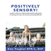 Positively Sensory!: A Guide to Help Your Child Develop Positive Approaches to Learning and Cope with Sensory Processing Difficulty - Paperback