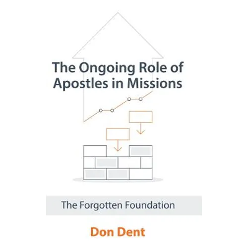The Ongoing Role of Apostles in Missions: The Forgotten Foundation - Hardcover
