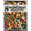 Taste of Home 5 Ingredient Healthy Cookbook: Quick and Delicious Recipes for Every Meal - Paperback
