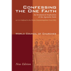 Confessing the One Faith, Revised Edition: An Ecumenical Explication of the Apostolic Faith as It Is Confessed in the Nicene-Constantinopolitan Creed - Paperback