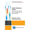 Public Relations Ethics: Senior PR Pros Tell Us How to Speak Up and Keep Your Job - Paperback