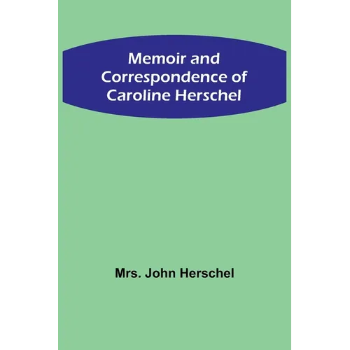 Memoir and Correspondence of Caroline Herschel - Paperback