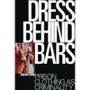 Dress Behind Bars: Prison Clothing as Criminality - Paperback