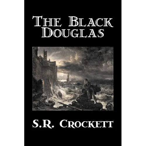 The Black Douglas by S. R. Crockett, Fiction, Historical, Classics, Action & Adventure - Paperback